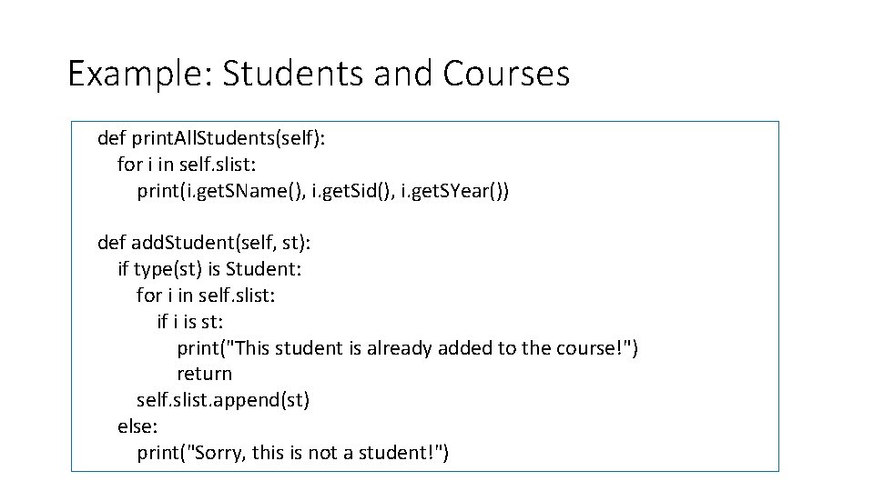 Example: Students and Courses def print. All. Students(self): for i in self. slist: print(i.