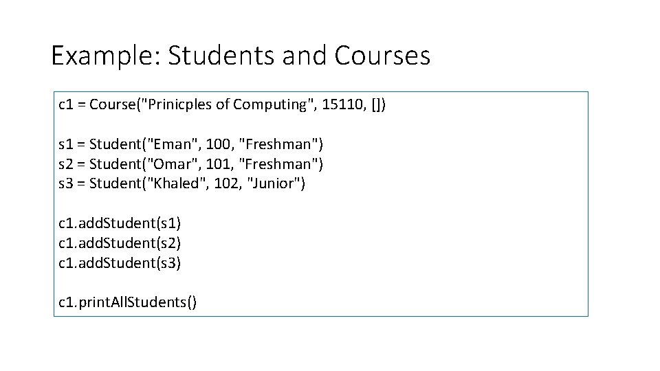 Example: Students and Courses c 1 = Course("Prinicples of Computing", 15110, []) s 1