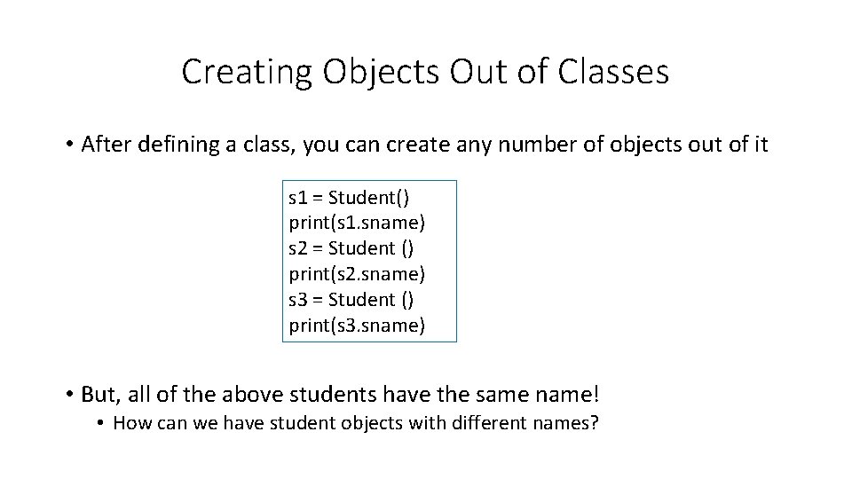 Creating Objects Out of Classes • After defining a class, you can create any