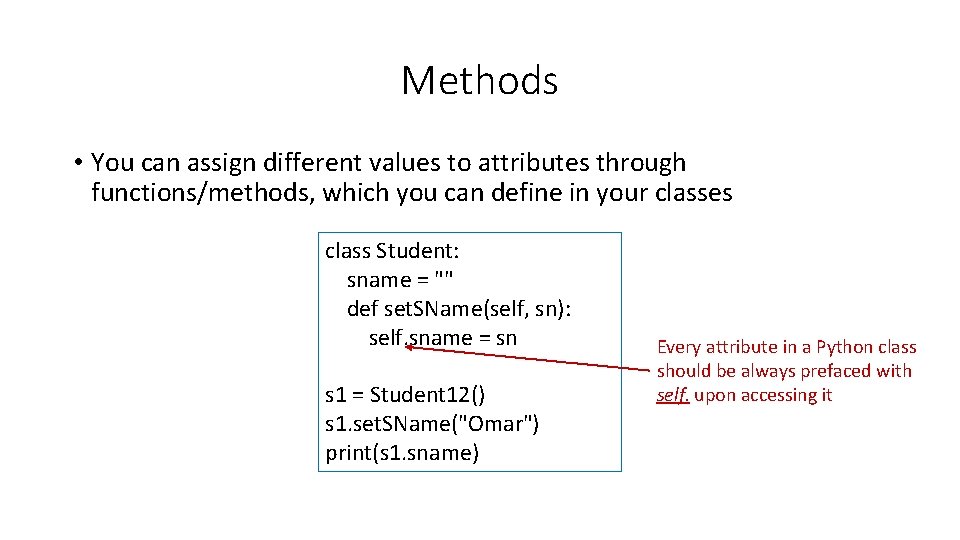 Methods • You can assign different values to attributes through functions/methods, which you can
