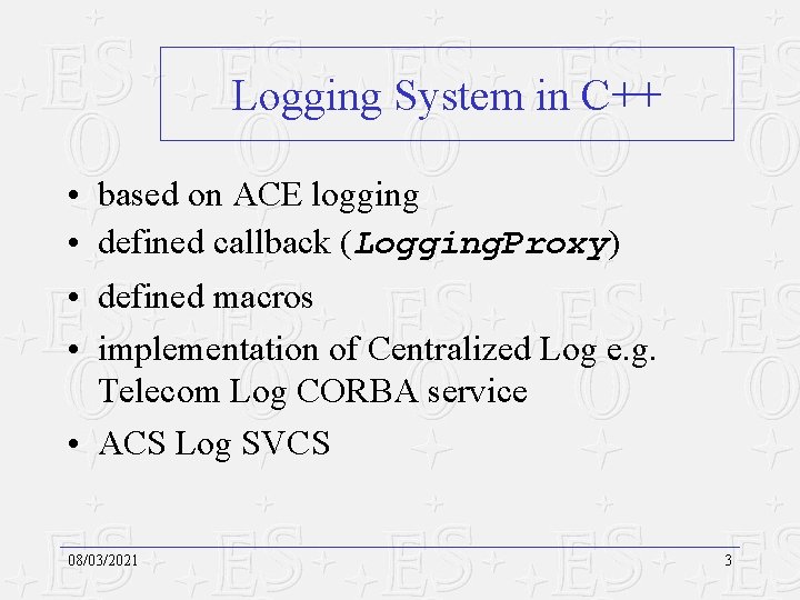 Logging System in C++ • based on ACE logging • defined callback (Logging. Proxy)