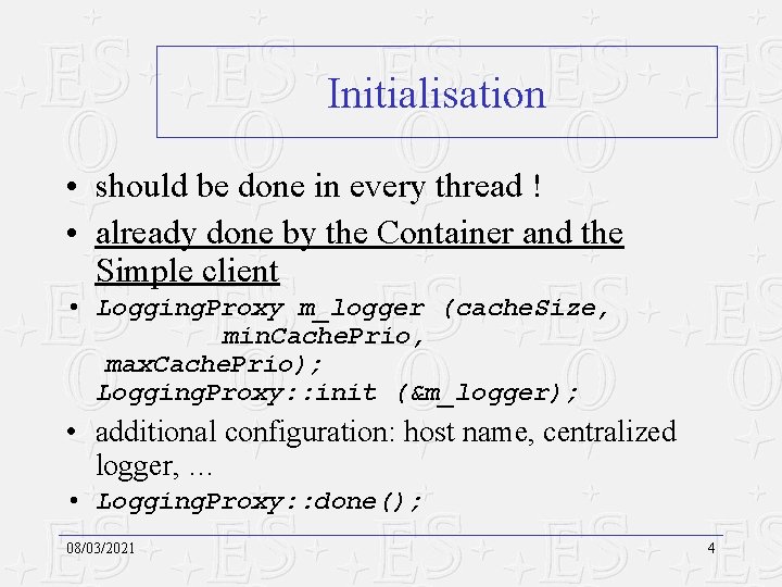 Initialisation • should be done in every thread ! • already done by the