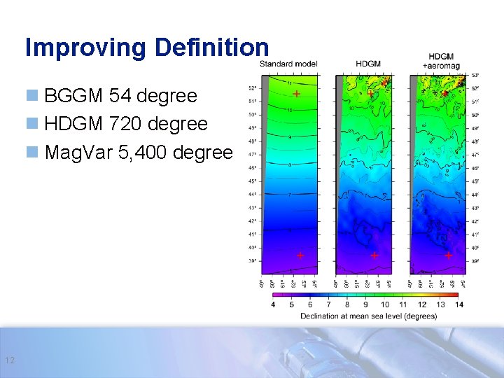 Improving Definition n BGGM 54 degree n HDGM 720 degree n Mag. Var 5,