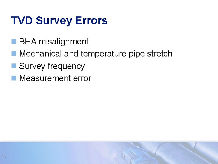 TVD Survey Errors n BHA misalignment n Mechanical and temperature pipe stretch n Survey