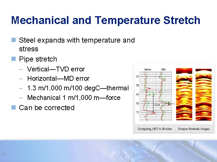 Mechanical and Temperature Stretch n Steel expands with temperature and stress n Pipe stretch