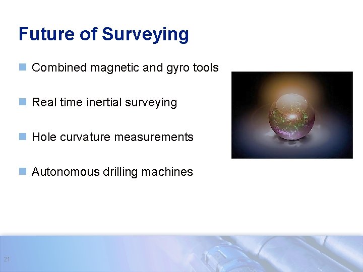 Future of Surveying n Combined magnetic and gyro tools n Real time inertial surveying