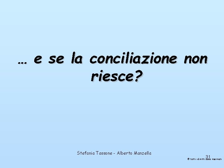 … e se la conciliazione non riesce? Stefania Tassone - Alberto Manzella 31 ©