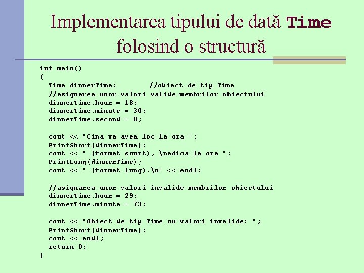 Implementarea tipului de dată Time folosind o structură int main() { Time dinner. Time;
