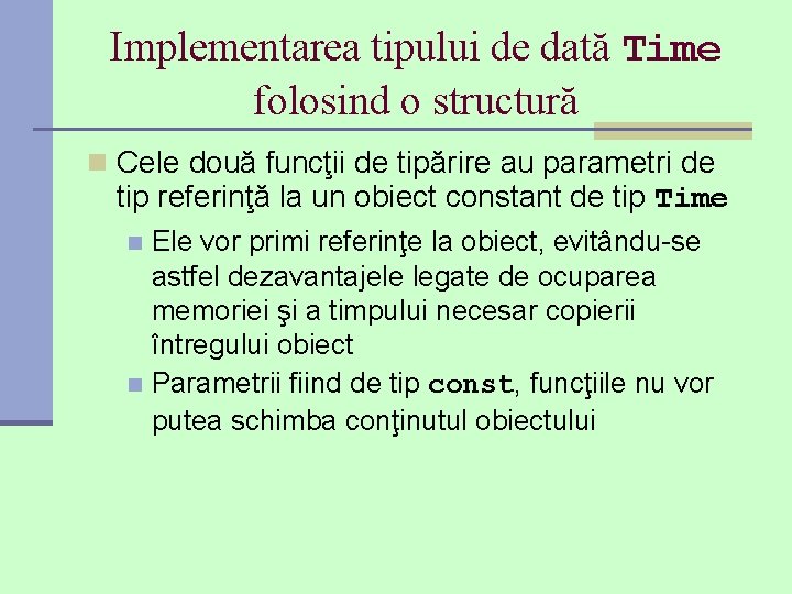 Implementarea tipului de dată Time folosind o structură n Cele două funcţii de tipărire