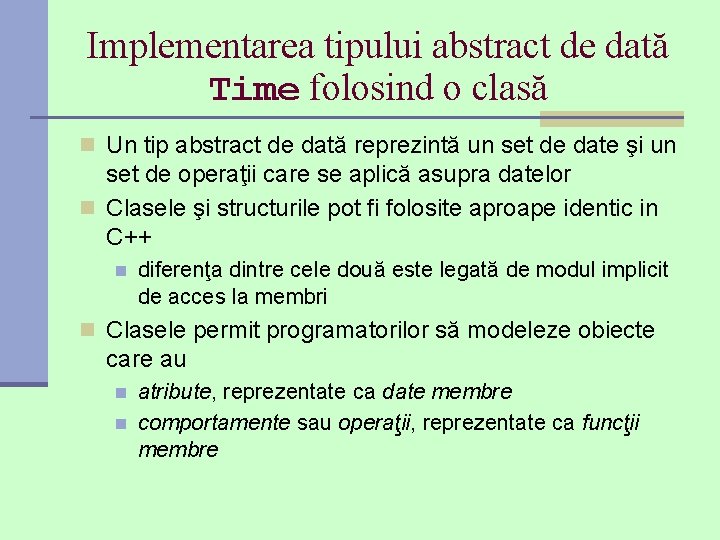 Implementarea tipului abstract de dată Time folosind o clasă n Un tip abstract de