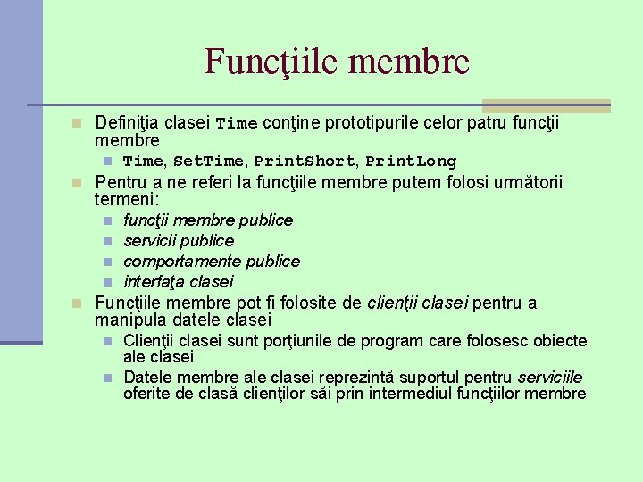 Funcţiile membre n Definiţia clasei Time conţine prototipurile celor patru funcţii membre n Time,
