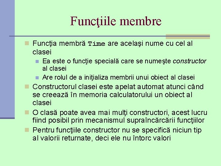 Funcţiile membre n Funcţia membră Time are acelaşi nume cu cel al clasei n