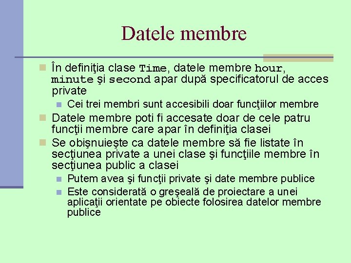Datele membre n În definiţia clase Time, datele membre hour, minute şi second apar