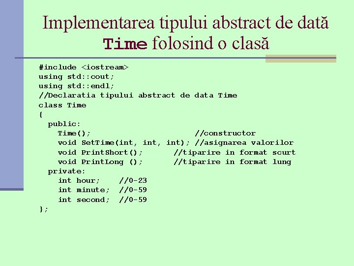 Implementarea tipului abstract de dată Time folosind o clasă #include <iostream> using std: :