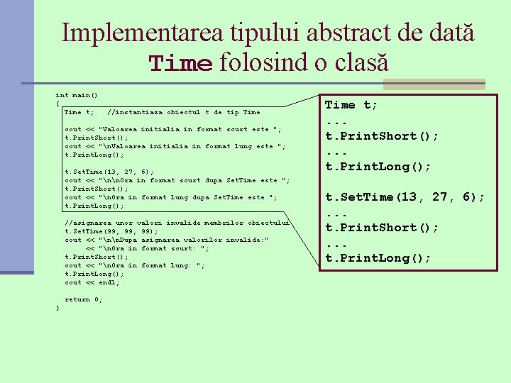 Implementarea tipului abstract de dată Time folosind o clasă int main() { Time t;