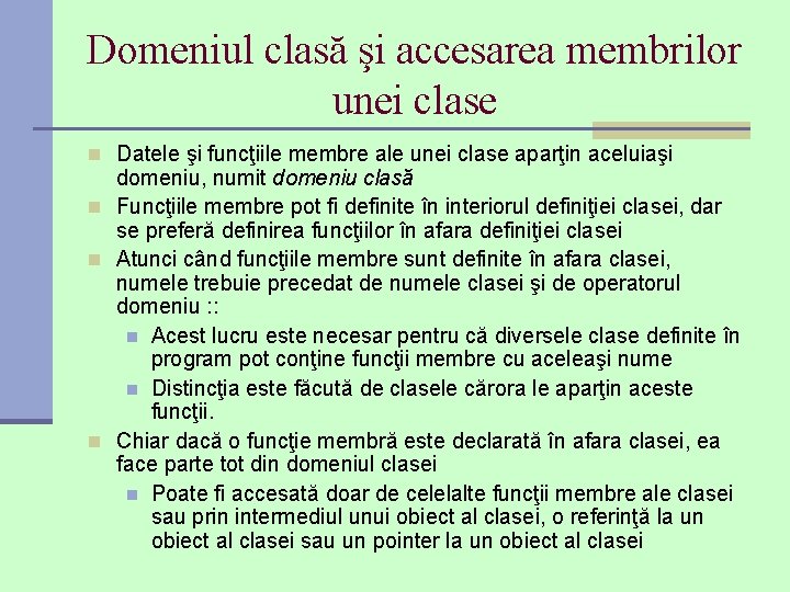 Domeniul clasă şi accesarea membrilor unei clase n Datele şi funcţiile membre ale unei