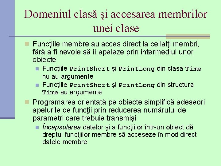 Domeniul clasă şi accesarea membrilor unei clase n Funcţiile membre au acces direct la