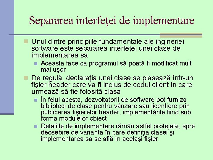 Separarea interfeţei de implementare n Unul dintre principiile fundamentale ingineriei software este separarea interfeţei