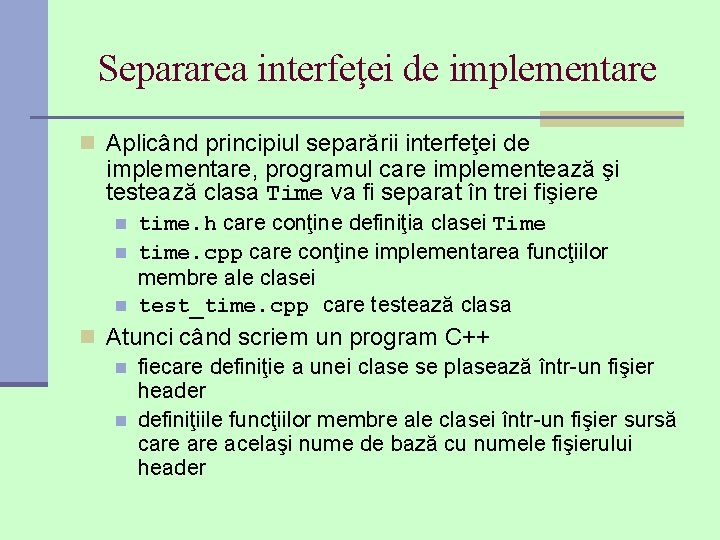 Separarea interfeţei de implementare n Aplicând principiul separării interfeţei de implementare, programul care implementează