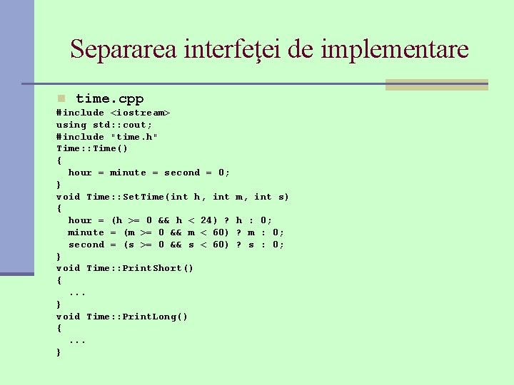 Separarea interfeţei de implementare n time. cpp #include <iostream> using std: : cout; #include