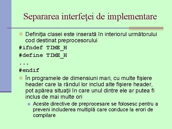 Separarea interfeţei de implementare n Definiţia clasei este inserată în interiorul următorului cod destinat