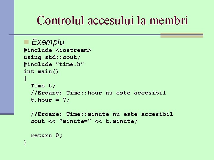 Controlul accesului la membri n Exemplu #include <iostream> using std: : cout; #include "time.