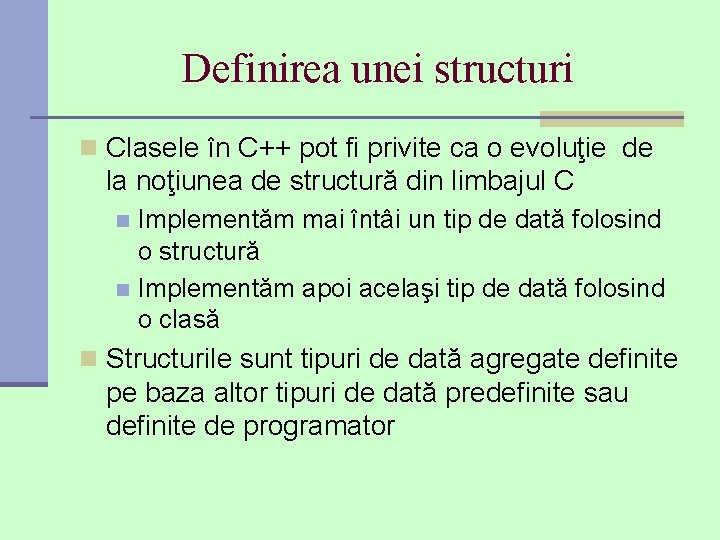 Definirea unei structuri n Clasele în C++ pot fi privite ca o evoluţie de