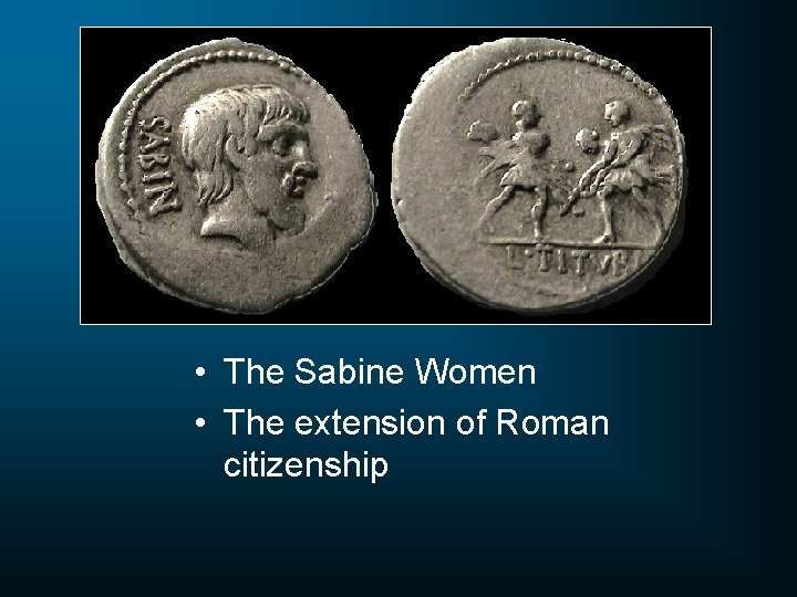  • The Sabine Women • The extension of Roman citizenship 