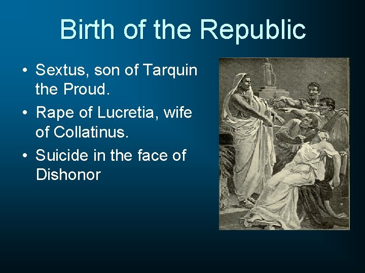 Birth of the Republic • Sextus, son of Tarquin the Proud. • Rape of