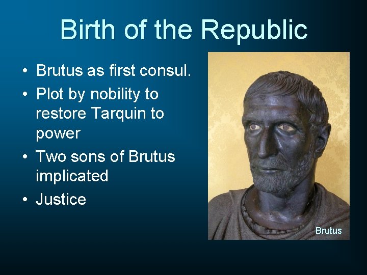 Birth of the Republic • Brutus as first consul. • Plot by nobility to