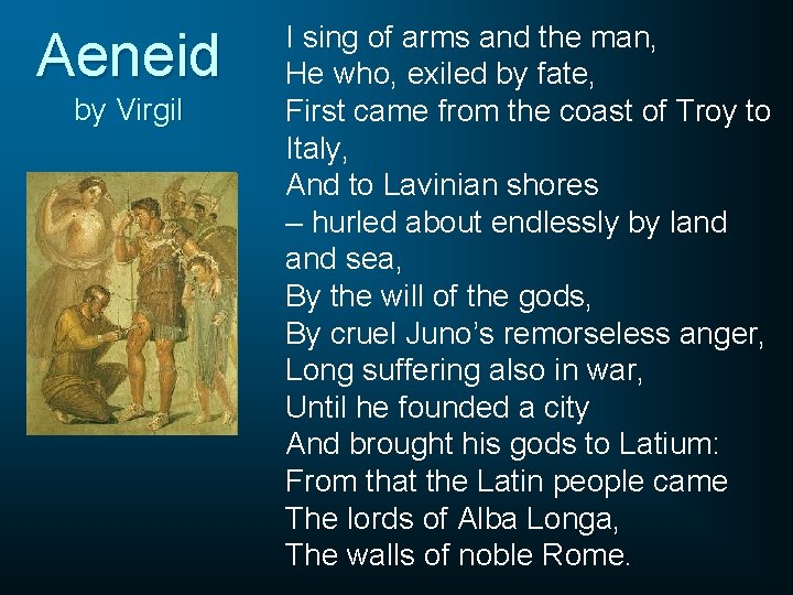 Aeneid by Virgil I sing of arms and the man, He who, exiled by