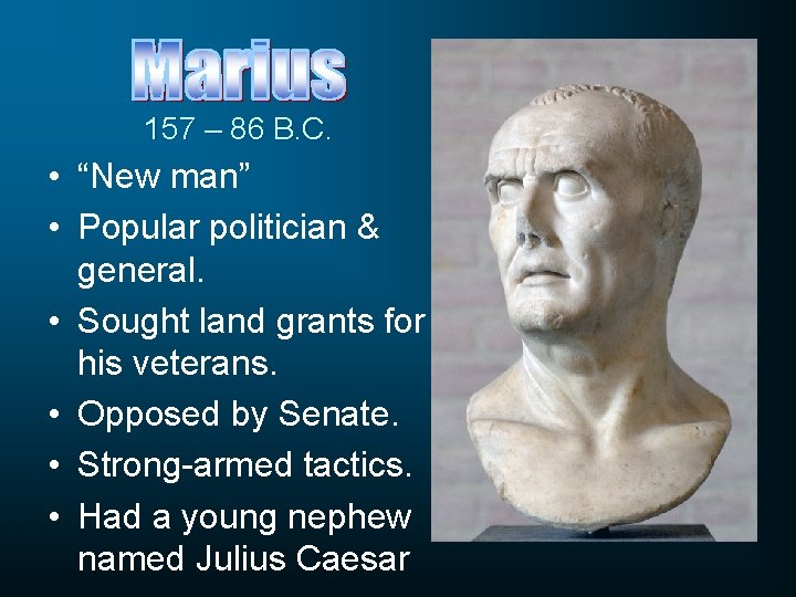 157 – 86 B. C. • “New man” • Popular politician & general. •