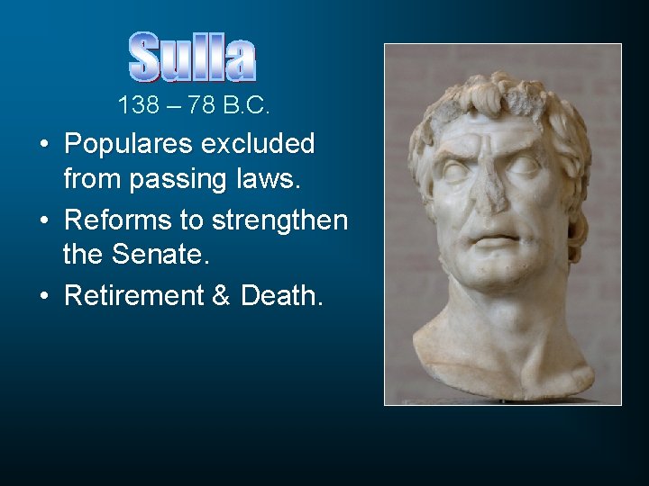 138 – 78 B. C. • Populares excluded from passing laws. • Reforms to
