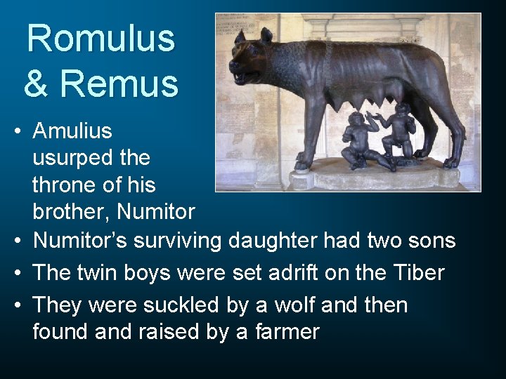 Romulus & Remus • Amulius usurped the throne of his brother, Numitor • Numitor’s