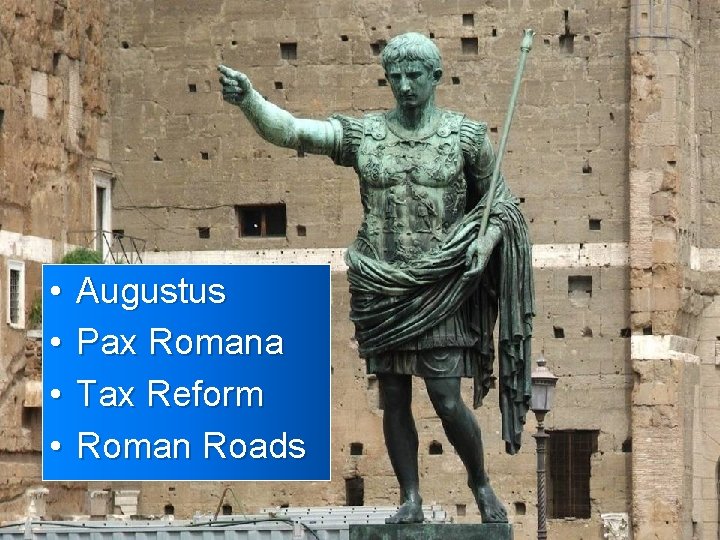  • • Augustus Pax Romana Tax Reform Roman Roads 