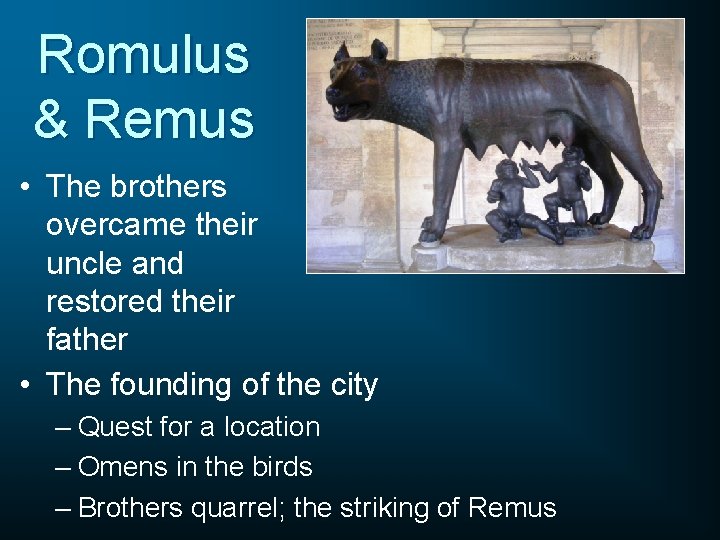 Romulus & Remus • The brothers overcame their uncle and restored their father •