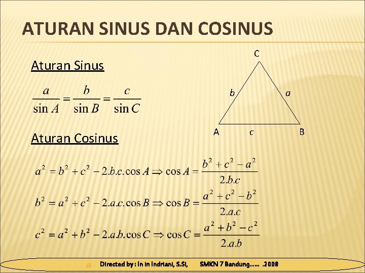 ATURAN SINUS DAN COSINUS C Aturan Sinus b Aturan Cosinus Directed by : In