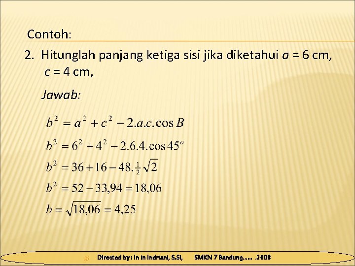 Contoh: 2. Hitunglah panjang ketiga sisi jika diketahui a = 6 cm, c =