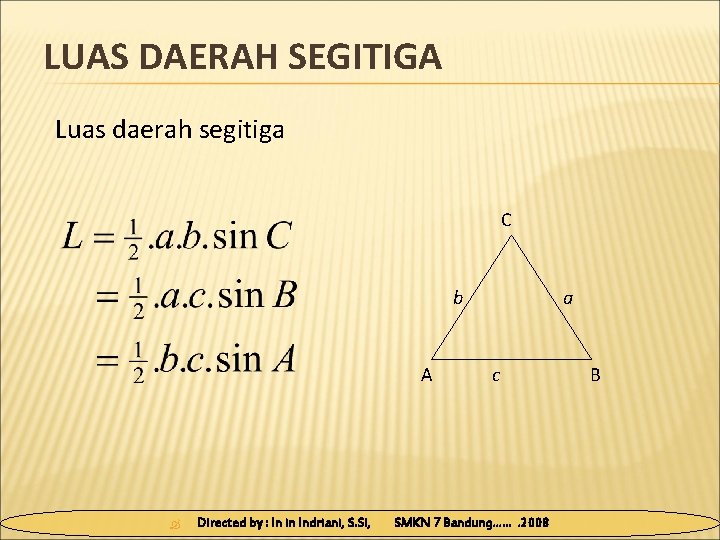 LUAS DAERAH SEGITIGA Luas daerah segitiga C b A Directed by : In in