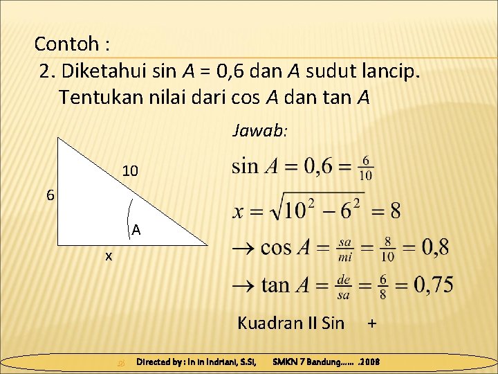 Contoh : 2. Diketahui sin A = 0, 6 dan A sudut lancip. Tentukan