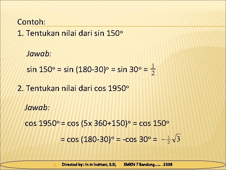 Contoh: 1. Tentukan nilai dari sin 150 o Jawab: sin 150 o = sin