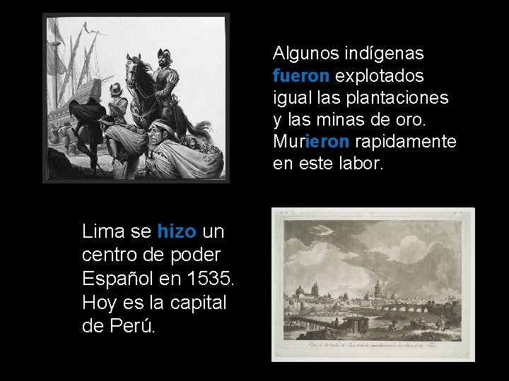 Algunos indígenas fueron explotados igual las plantaciones y las minas de oro. Murieron rapidamente Algunos indígenas fueron explotados igual las plantaciones y las minas de oro. Murieron rapidamente