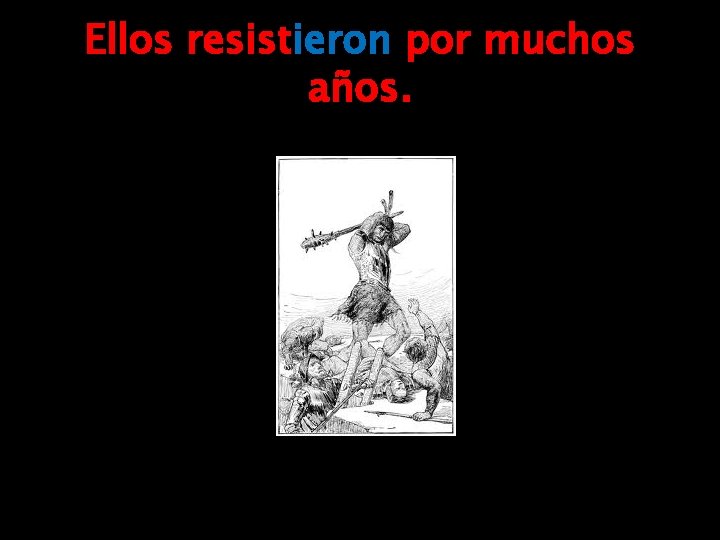 Ellos resistieron por muchos años. Ellos resistieron por muchos años.