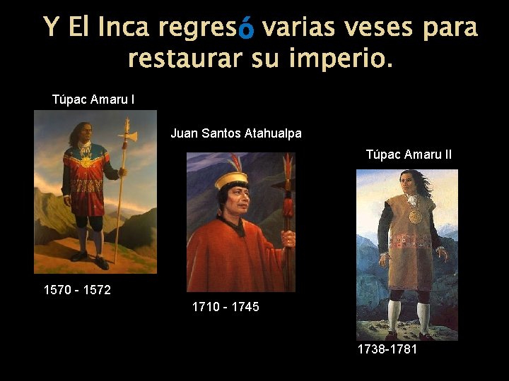 ó varias veses para Y El Inca regresó restaurar su imperio. Túpac Amaru I ó varias veses para Y El Inca regresó restaurar su imperio. Túpac Amaru I