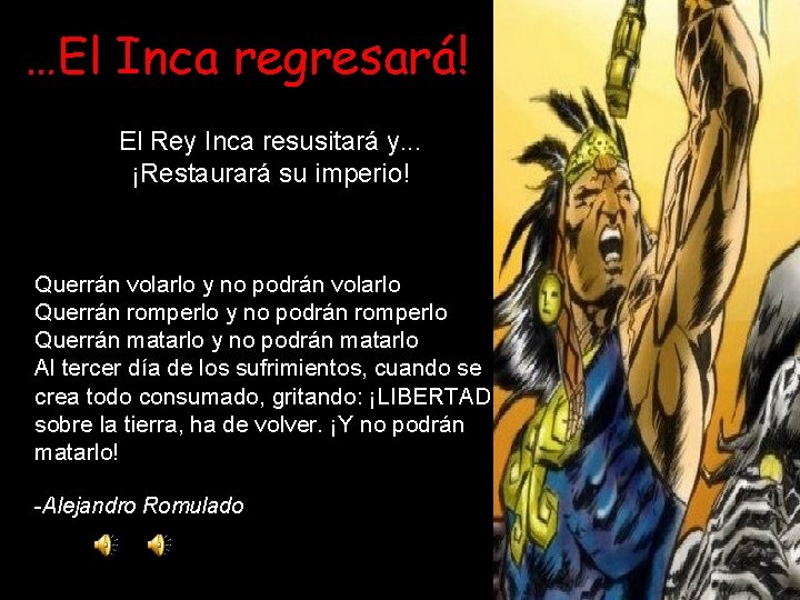 …El Inca regresará! El Rey Inca resusitará y. . . ¡Restaurará su imperio! Querrán