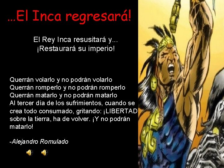 …El Inca regresará! El Rey Inca resusitará y. . . ¡Restaurará su imperio! Querrán …El Inca regresará! El Rey Inca resusitará y. . . ¡Restaurará su imperio! Querrán