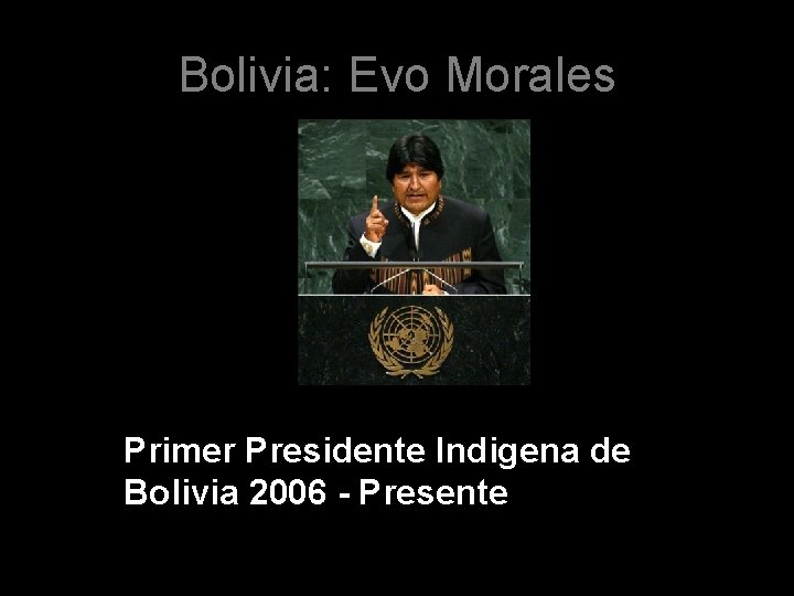 Bolivia: Evo Morales Primer Presidente Indigena de Bolivia 2006 - Presente 