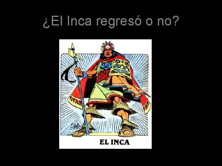 ¿El Inca regresó o no? ¿El Inca regresó o no?