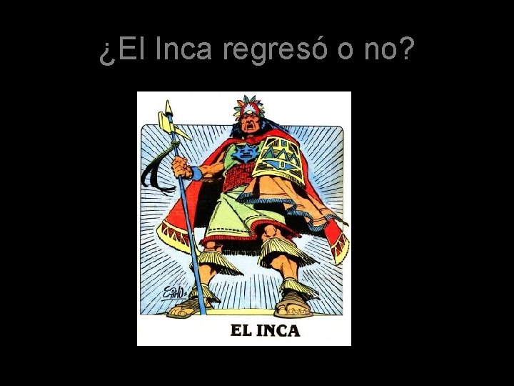 ¿El Inca regresó o no? 