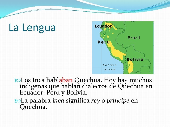 La Lengua Los Inca hablaban Quechua. Hoy hay muchos indígenas que hablan dialectos de